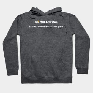 My GMAT Score is Better than Yours Hoodie
